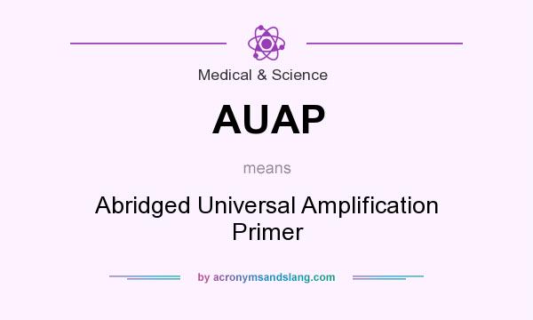 What does AUAP mean? It stands for Abridged Universal Amplification Primer
