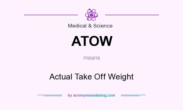 What does ATOW mean? It stands for Actual Take Off Weight