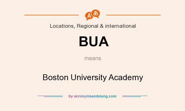 What does BUA mean? It stands for Boston University Academy