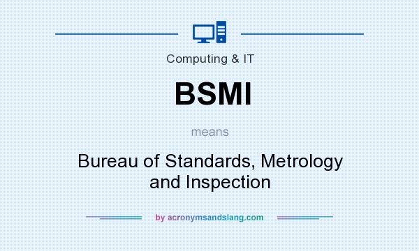 What does BSMI mean? It stands for Bureau of Standards, Metrology and Inspection