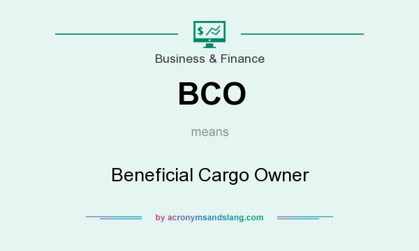 What does BCO mean? It stands for Beneficial Cargo Owner