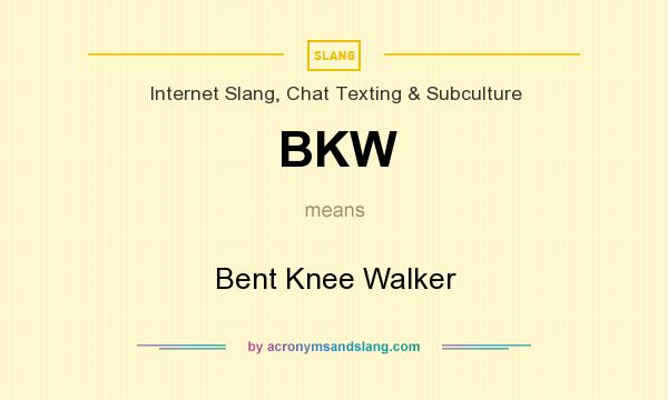 What does BKW mean? It stands for Bent Knee Walker