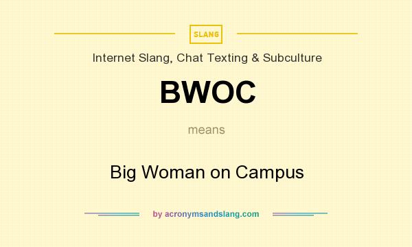 What does BWOC mean? It stands for Big Woman on Campus