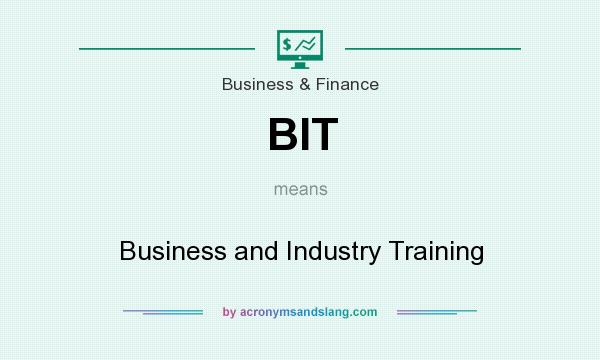 What does BIT mean? It stands for Business and Industry Training