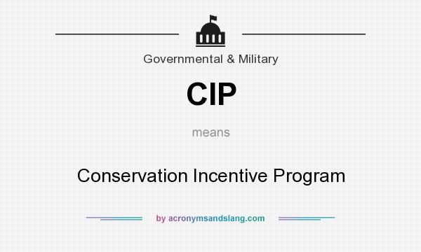 What does CIP mean? It stands for Conservation Incentive Program