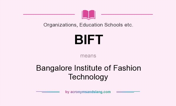 What does BIFT mean? It stands for Bangalore Institute of Fashion Technology