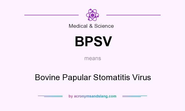 What does BPSV mean? It stands for Bovine Papular Stomatitis Virus