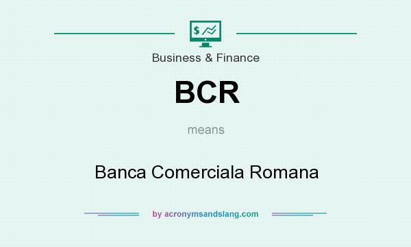 What does BCR mean? It stands for Banca Comerciala Romana
