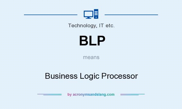 What does BLP mean? It stands for Business Logic Processor