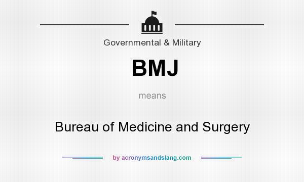 What does BMJ mean? It stands for Bureau of Medicine and Surgery