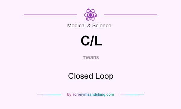What does C/L mean? It stands for Closed Loop