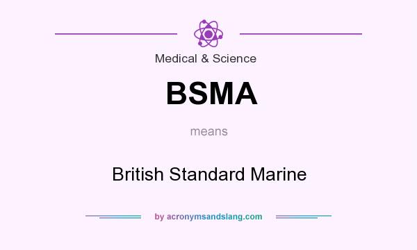 What does BSMA mean? It stands for British Standard Marine