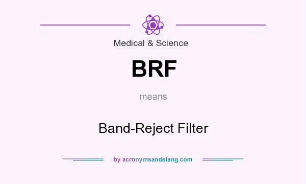 What does BRF mean? It stands for Band-Reject Filter