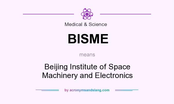 What does BISME mean? It stands for Beijing Institute of Space Machinery and Electronics