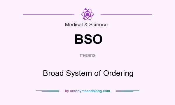 What does BSO mean? It stands for Broad System of Ordering