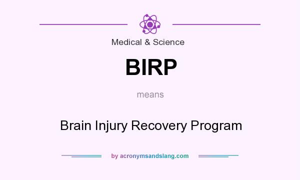 What does BIRP mean? It stands for Brain Injury Recovery Program