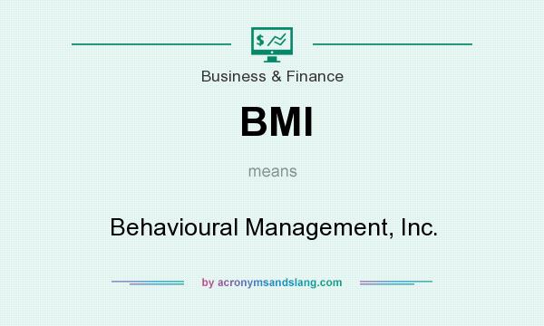 What does BMI mean? It stands for Behavioural Management, Inc.