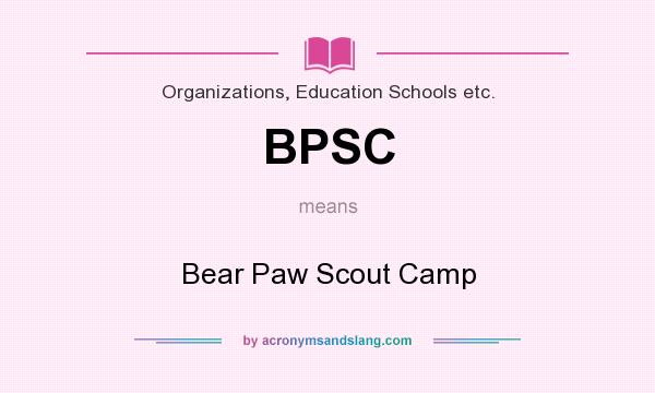 What does BPSC mean? It stands for Bear Paw Scout Camp