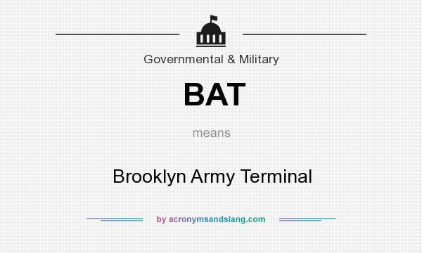 What does BAT mean? It stands for Brooklyn Army Terminal