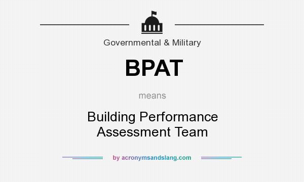 What does BPAT mean? It stands for Building Performance Assessment Team