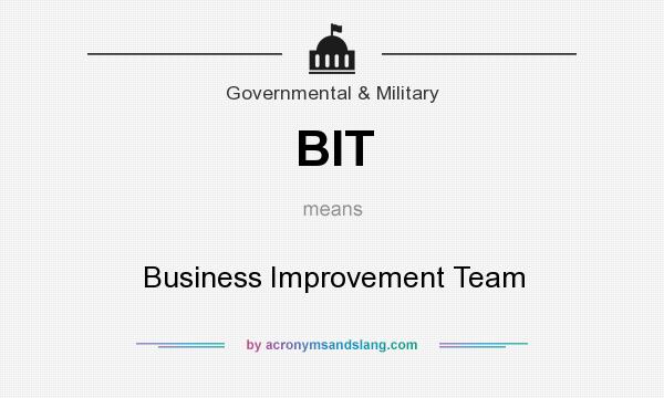 What does BIT mean? It stands for Business Improvement Team