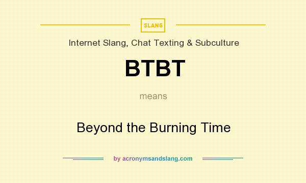 What does BTBT mean? It stands for Beyond the Burning Time