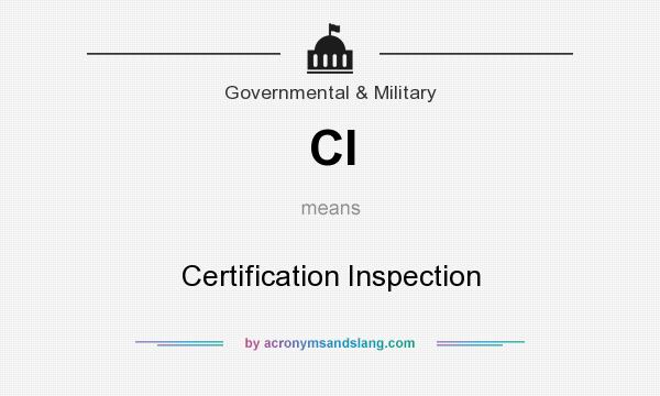 What does CI mean? It stands for Certification Inspection