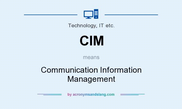 What does CIM mean? It stands for Communication Information Management