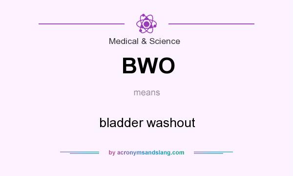 What does BWO mean? It stands for bladder washout