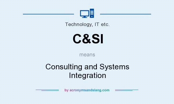 What does C&SI mean? It stands for Consulting and Systems Integration