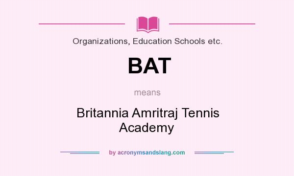 What does BAT mean? It stands for Britannia Amritraj Tennis Academy