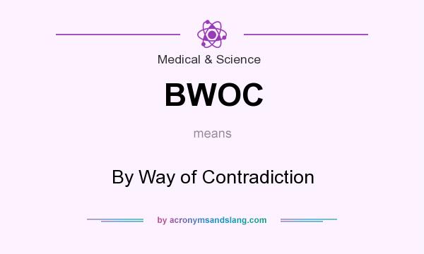 What does BWOC mean? It stands for By Way of Contradiction