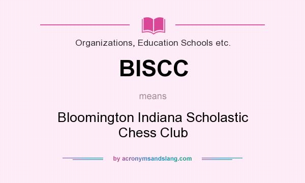 What does BISCC mean? It stands for Bloomington Indiana Scholastic Chess Club