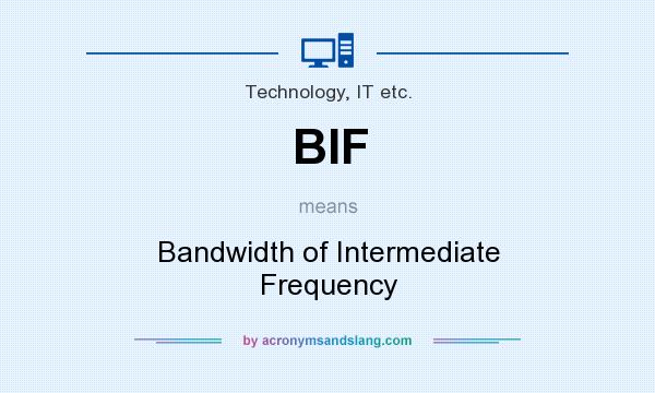 What does BIF mean? It stands for Bandwidth of Intermediate Frequency