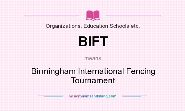 What does BIFT mean? It stands for Birmingham International Fencing Tournament