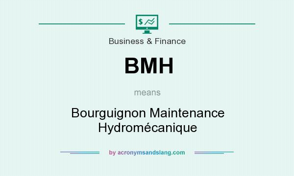 What does BMH mean? It stands for Bourguignon Maintenance Hydromécanique