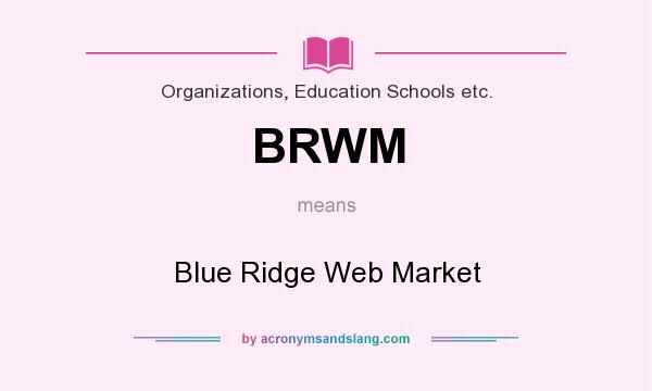 What does BRWM mean? It stands for Blue Ridge Web Market