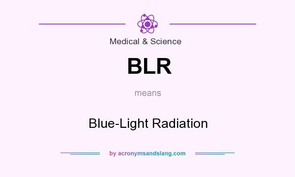 What does BLR mean? It stands for Blue-Light Radiation