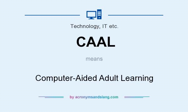 What does CAAL mean? It stands for Computer-Aided Adult Learning