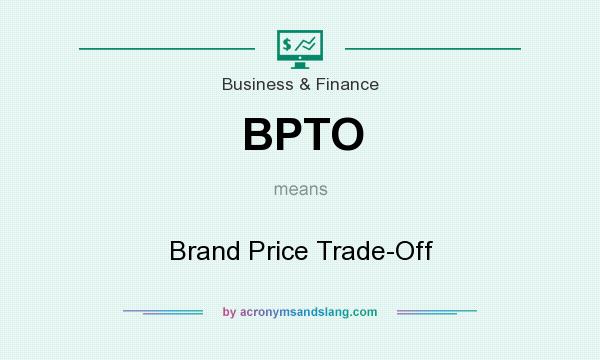 What does BPTO mean? It stands for Brand Price Trade-Off
