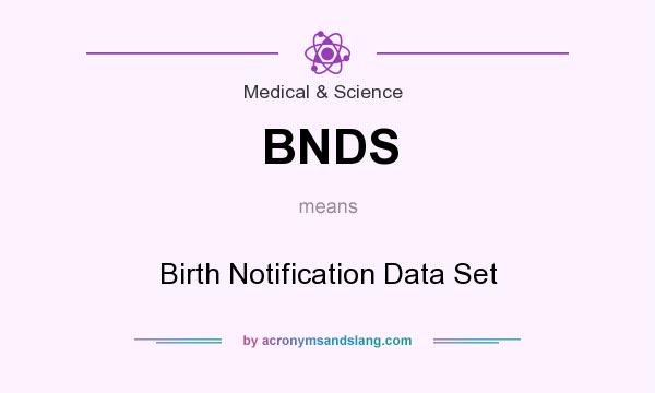 What does BNDS mean? It stands for Birth Notification Data Set