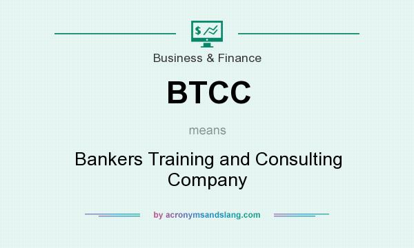 What does BTCC mean? It stands for Bankers Training and Consulting Company