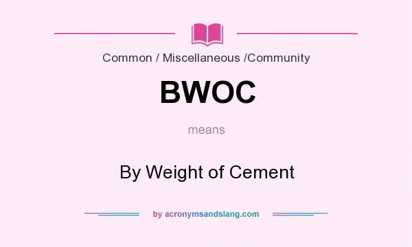 What does BWOC mean? It stands for By Weight of Cement