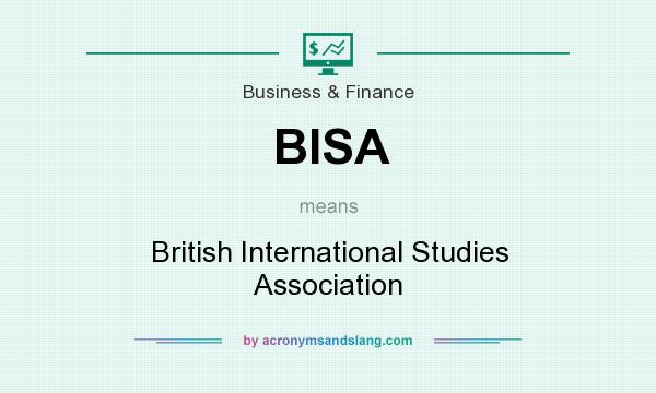 What does BISA mean? It stands for British International Studies Association