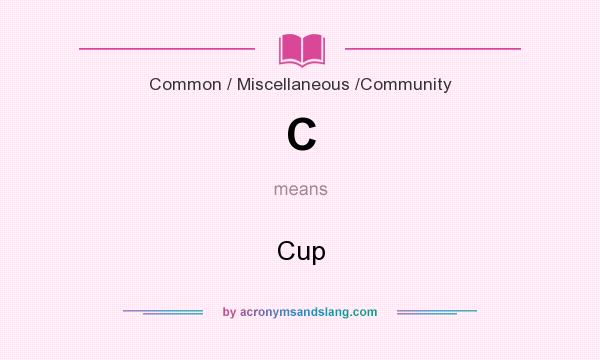 What does C mean? It stands for Cup