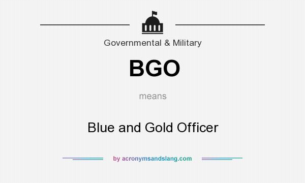 What does BGO mean? It stands for Blue and Gold Officer