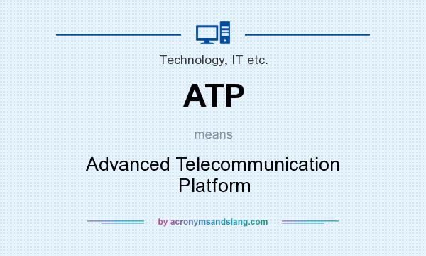 What does ATP mean? It stands for Advanced Telecommunication Platform