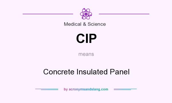 What does CIP mean? It stands for Concrete Insulated Panel