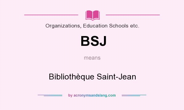 What does BSJ mean? It stands for Bibliothèque Saint-Jean