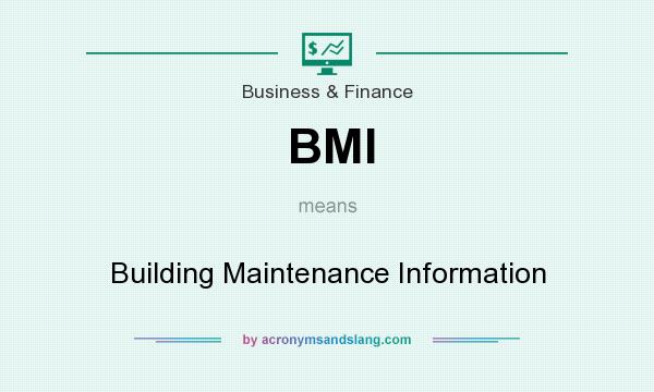 What does BMI mean? It stands for Building Maintenance Information